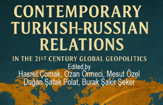 “Contemporary Turkish-Russian Relations in the 21st Century Global Geopolitics” yayımlandı
