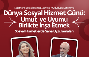 Dünya Sosyal Hizmet Günü: Umut ve Uyumu Birlikte İnşa Etmek Sosyal Hizmetler de Saha Uygulamaları