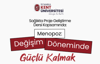 Sağlıkta Proje Geliştirme Dersi Kapsamında: Menopoz : Değişim Döneminde Güçlü Kalmak 