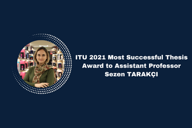 ITU 2021 Most Successful Thesis Award to Assistant Professor Sezen Tarakçı