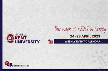 24 -30 April 2023 Istanbul KENT University Weekly Events