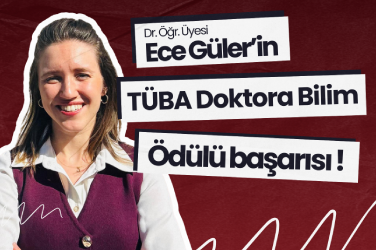 Dr. Öğr. Üyesi Ece Güler'in Tüba Doktora Bilim Ödülleri başarısı!