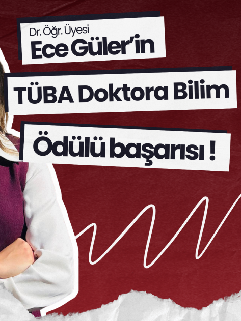 Dr. Öğr. Üyesi Ece Güler'in Tüba Doktora Bilim Ödülleri başarısı!